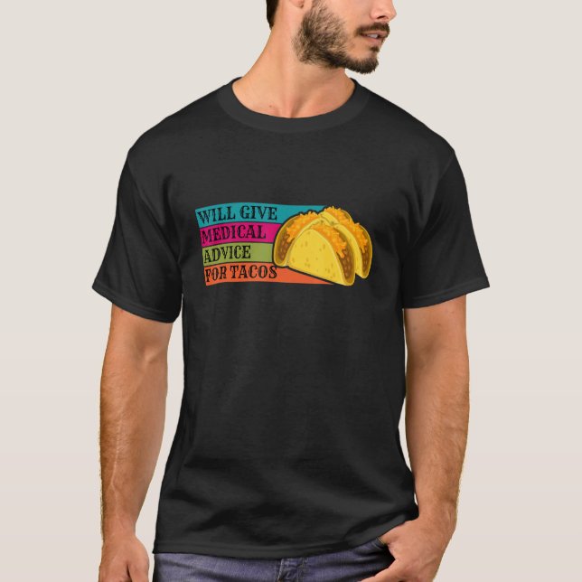 Doctor Will Give Medical Advice For Tacos Food Nur T-Shirt (Front)