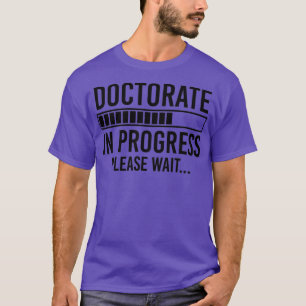 Doctorate Gift Phd Gift Doctorate In Porgress T-Shirt