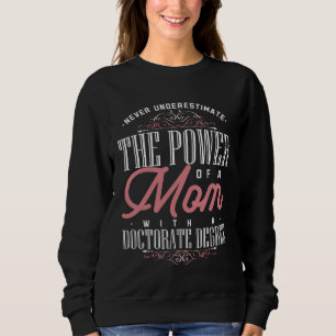 Doctorate Graduation Mom Ph d Proud Mothers Day Sweatshirt