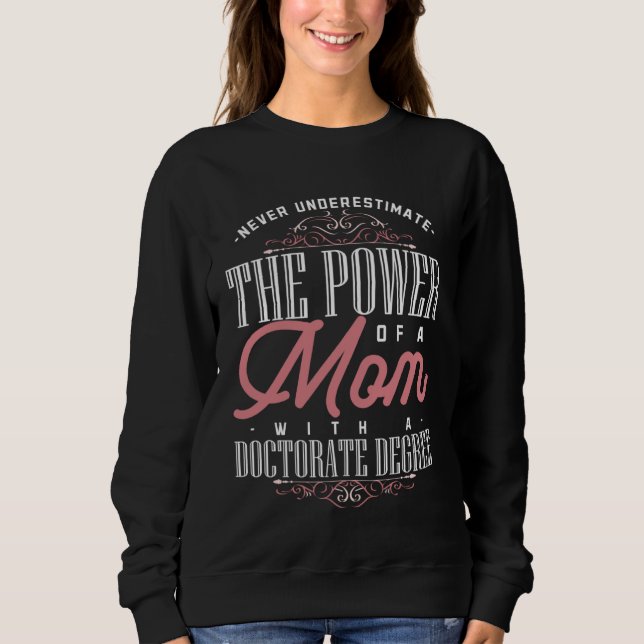 Doctorate Graduation Mum Ph d Proud Mothers Day Sweatshirt (Front)