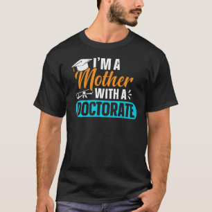 Doctorate Mother With Phd Edd Mum Doctoral Graduat T-Shirt