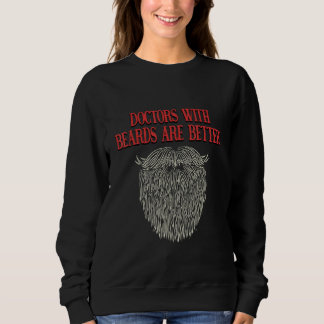 Doctors with Beards Are Better  Physician Humor MD Sweatshirt