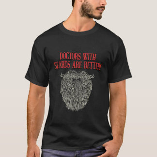 Doctors with Beards Are Better  Physician Humor MD T-Shirt