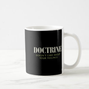 Doctrine Doesn't Care About Your Feelings Christia Coffee Mug