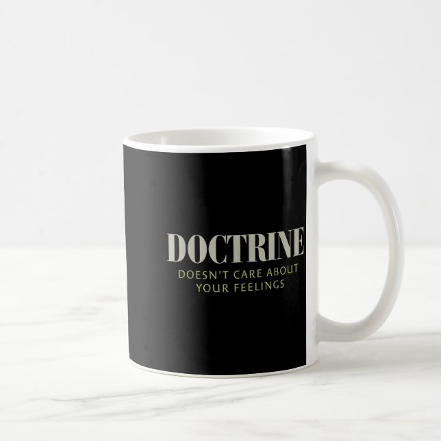 Doctrine Doesn't Care About Your Feelings Christia Coffee Mug (Right)