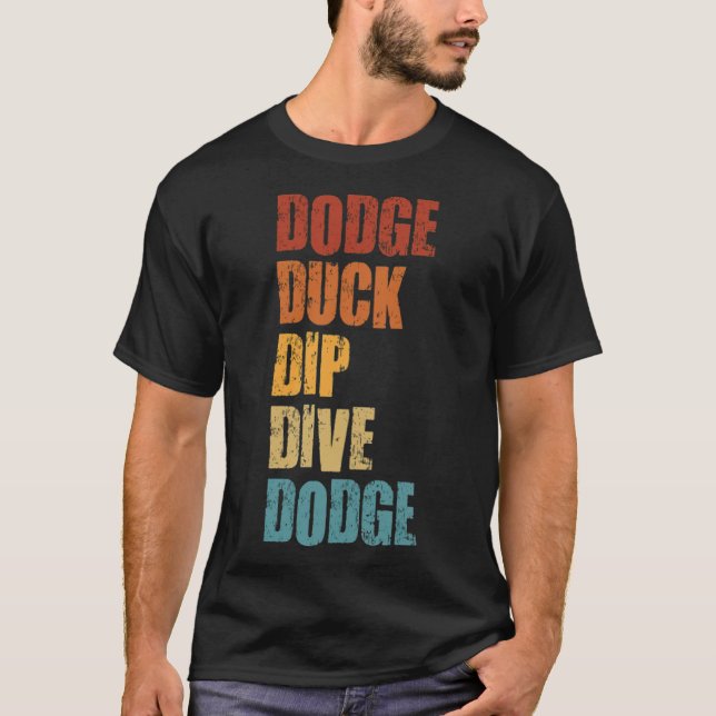 Dodge Duck Dip Dive Dodge Funny Dodgeball bone ani T-Shirt (Front)