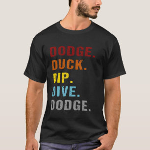 Dodge Duck Dip Dive Dodge Handball Sports Dodgebal T-Shirt