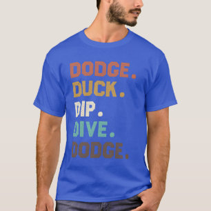 Dodge Duck Dip Dive Retro Quote friends T-Shirt