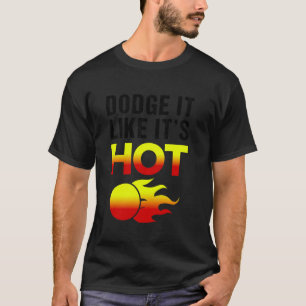 Dodge It Like Its Hot Handball Sports Dodgeball T-Shirt