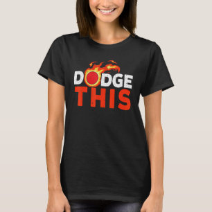 Dodge This Dodgeballer Dodgeball Player Team Sport T-Shirt