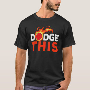 Dodge This Dodgeballer Dodgeball Player Team Sport T-Shirt