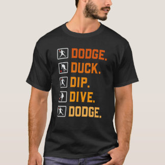 Dodgeball Ballgames Dip Duck Dodge Duck Dip Dive D T-Shirt