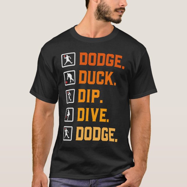 Dodgeball Ballgames Dip Duck Dodge Duck Dip Dive D T-Shirt (Front)