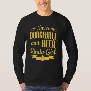 Dodgeball Player Im A Dodgeball & Beer Kinda Girl T-Shirt