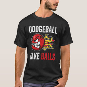 Dodgeball Take Balls Gaga Ball Dodgeball Player Do T-Shirt