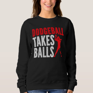Dodgeball Takes Balls Duck Dip Dive Dodgeball Dodg Sweatshirt