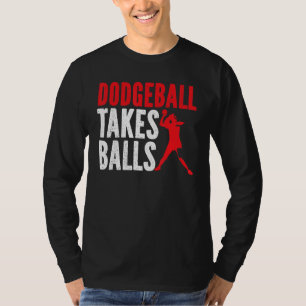 Dodgeball Takes Balls Duck Dip Dive Dodgeball Dodg T-Shirt
