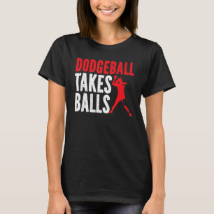 Dodgeball Takes Balls Duck Dip Dive Dodgeball Dodg T-Shirt