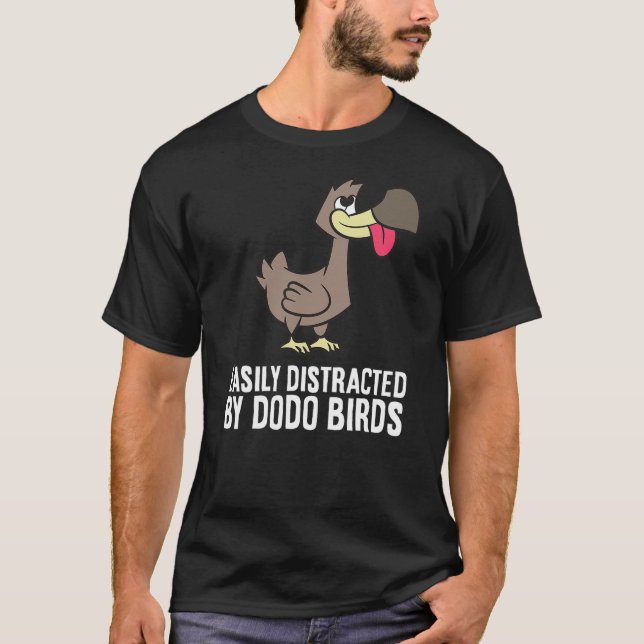 Dodo Lover Easily Distracted By Dodo Birds T-Shirt (Front)
