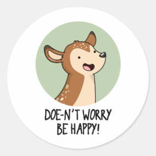 Doe-nt Worry Be Happy Funny Deer Pun  Classic Round Sticker