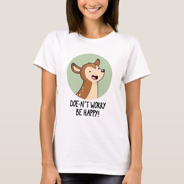 Doe-nt Worry Be Happy Funny Deer Pun  T-Shirt (Front)