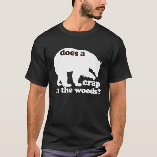 Does A Bear Crap in the Woods? T-Shirt