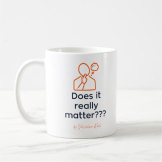 Does It Really Matter  Coffee Mug