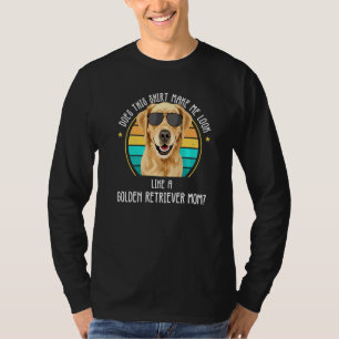 Does Make Golden Retriever Mum Golden Retrivers P T-Shirt