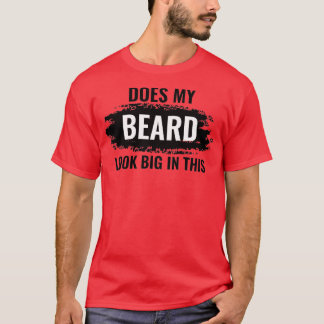 Does My Beard Look Big In This 11 T-Shirt