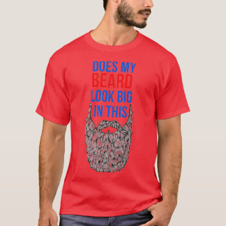 Does my beard look big in this 18 T-Shirt