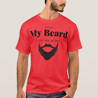 Does My Beard Look Big In This 4 T-Shirt
