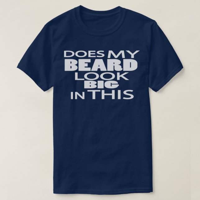 Does my beard look big in this 9 T-Shirt (Design Front)