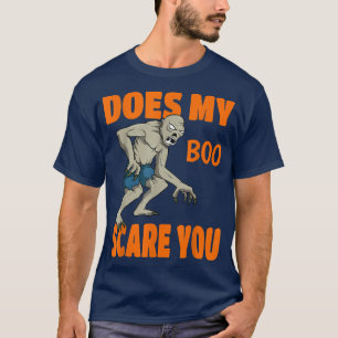 Does My Boo Scare You Cute Halloween Grumpy Ogre  T-Shirt