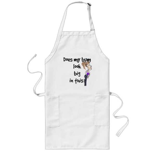 Does my bum look big in this? long apron (Front)