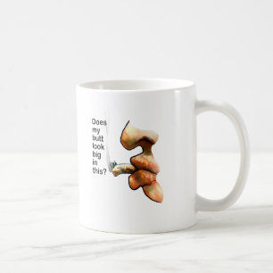 does my butt look big in this? coffee mug