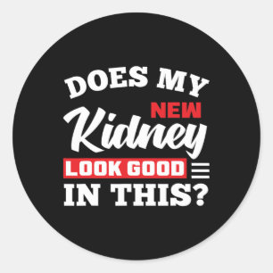 Does My New Kidney Look Good Fun Kidney Transplant Classic Round Sticker
