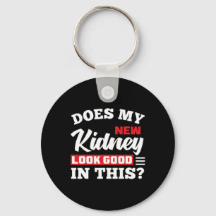 Does My New Kidney Look Good Fun Kidney Transplant Key Ring