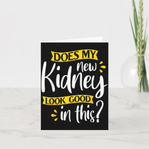 Does my new kidney look good - transplant surgery card
