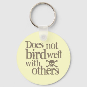 Does Not Bird Well With Others Key Ring
