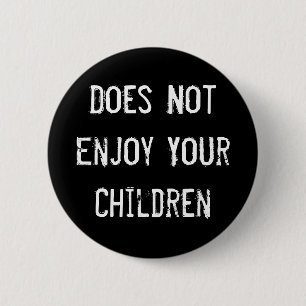 Does Not Enjoy Your Children 6 Cm Round Badge