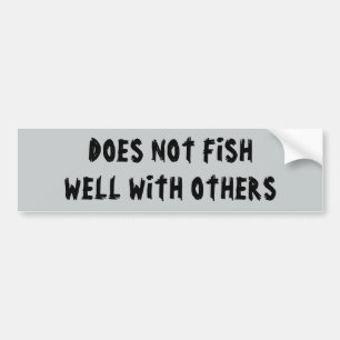 Does not fish well with others (young itch font) bumper sticker