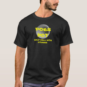 Does Not Golf Well With Others T-Shirt