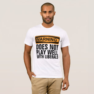 DOES NOT PLAY WELL WITH LIBERALS, DAD T-SHIRTS