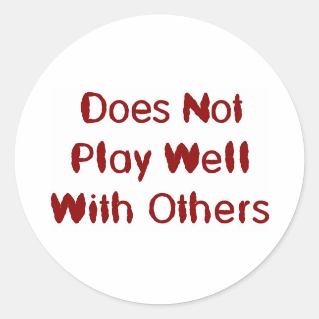 Does not play well with others classic round sticker (Front)