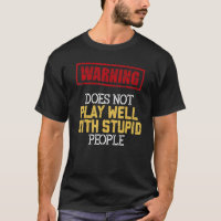 Does Not Play Well With Stupid People Sarcastic Qu