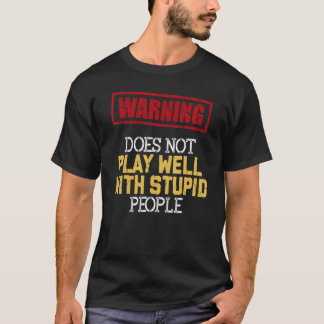 Does Not Play Well With Stupid People Sarcastic Qu T-Shirt