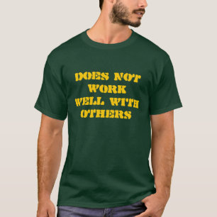 DOES NOT WORK WELL WITH OTHERS T-Shirt