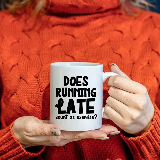 Does Running Late Count as Exercise, Funny  Coffee Mug (Creator Uploaded)