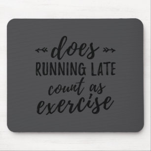 Does Running Late Count As Exercise Funny  Mouse Pad
