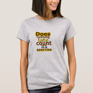 Does running late count as exercise funny shirt